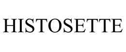 HISTOSETTE trademark