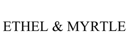 ETHEL & MYRTLE trademark
