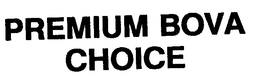 PREMIUM BOVA CHOICE trademark