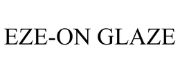 EZE-ON GLAZE trademark