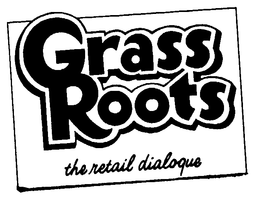 GRASS ROOTS THE RETAIL DIALOQUE trademark