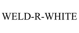 WELD-R-WHITE trademark
