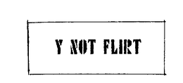 Y NOT FLIRT trademark