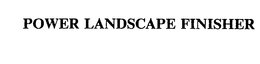 POWER LANDSCAPE FINISHER trademark