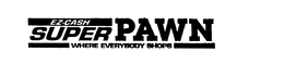 EZ-CASH SUPER PAWN WHERE EVERYBODY SHOPS trademark