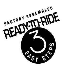 FACTORY ASSEMBLED READY-TO-RIDE 3 EASY STEPS trademark