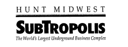 HUNT MIDWEST SUBTROPOLIS THE WORLD'S LARGEST UNDERGROUND BUSINESS COMPLEX trademark