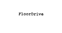 FLOORDRIVE trademark