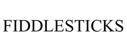 FIDDLESTICKS trademark