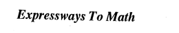 EXPRESSWAYS TO MATH trademark