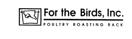 FOR THE BIRDS, INC. POULTRY ROASTING RACK trademark
