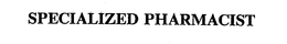 SPECIALIZED PHARMACIST trademark