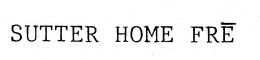 SUTTER HOME FRE trademark