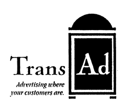 TRANS AD ADVERTISING WHERE YOUR CUSTOMERS ARE trademark