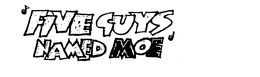 FIVE GUYS NAMED MOE trademark