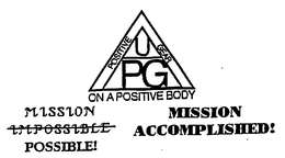 POSITIVE GEAR U PG ON A POSITIVE BODY MISSION MISSION POSSIBLE ACCOMPLISHED trademark