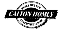 CALTON HOMES BUILT BETTER GUARANTEED LONGER trademark