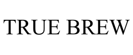TRUE BREW trademark