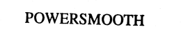 POWERSMOOTH trademark