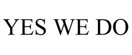 YES WE DO trademark