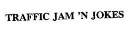 TRAFFIC JAM 'N JOKES trademark