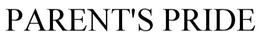 PARENT'S PRIDE trademark