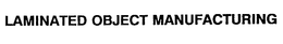 LAMINATED OBJECT MANUFACTURING trademark