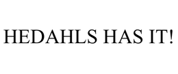 HEDAHLS HAS IT! trademark