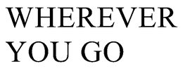 WHEREVER YOU GO trademark