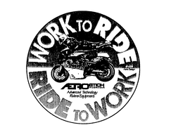 WORK TO RIDE RIDE TO WORK AEROSTICH RIDEWEAR ADVANCED TECHNOLOGY RIDERS EQUIPMENT AERO DESIGN trademark