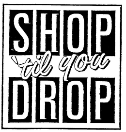 SHOP 'TIL YOU DROP trademark