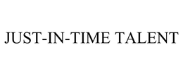 JUST-IN-TIME TALENT trademark
