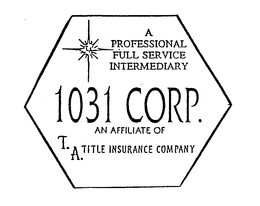 1031 CORP. A PROFESSIONAL FULL SERVICE INTERMEDIARY AN AFFILIATE OF T.A. TITLE INSURANCE COMPANY trademark