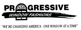 PROGRESSIVE WINDOW FASHIONS "WE'RE CHANGING AMERICA - ONE WINDOW AT A TIME" trademark