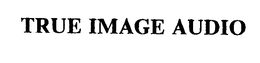 TRUE IMAGE AUDIO trademark