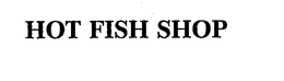 HOT FISH SHOP trademark