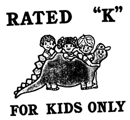 RATED "K" FOR KIDS ONLY trademark