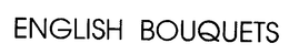 ENGLISH BOUQUETS trademark