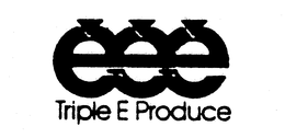 TRIPLE E PRODUCE trademark