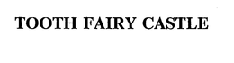 TOOTH FAIRY CASTLE trademark