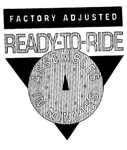 FACTORY ADJUSTED READY-TO-RIDE ASSEMBLES IN MINUTES trademark