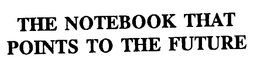 THE NOTEBOOK THAT POINTS TO THE FUTURE trademark