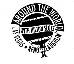 AROUND THE WORLD WITH HILTON SLOTS LAS VEGAS - RENO LAUGHLIN trademark