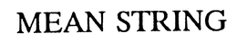 MEAN STRING trademark