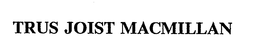 TRUS JOIST MACMILLAN trademark