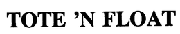 TOTE'N FLOAT trademark