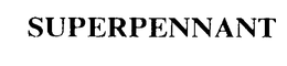 SUPERPENNANT trademark