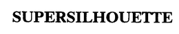 SUPERSILHOUETTE trademark
