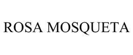 ROSA MOSQUETA trademark