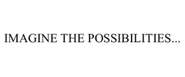 IMAGINE THE POSSIBILITIES... trademark